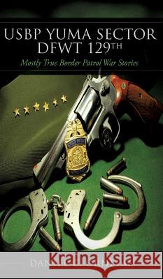 USBP Yuma Sector DFWT 129th Ornelas, Daniel C. 9781634139328 Mill City Press, Inc. - książka