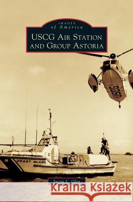 USCG Air Station and Group Astoria Susan L Glen 9781531659967 Arcadia Publishing Library Editions - książka