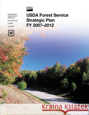 USDA Forest Service Strategic Plan FY 2007-2012 Forest Service, U. S. Department of Agri 9781479314874 Createspace - książka