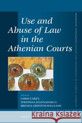 Use and Abuse of Law in the Athenian Courts Chris Carey Ifigeneia Giannadaki Brenda Griffith-Williams 9789004377875 Brill - książka