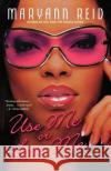 Use Me or Lose Me: A Novel of Love, Sex, and Drama Maryann Reid 9780312314385 St. Martin's Griffin