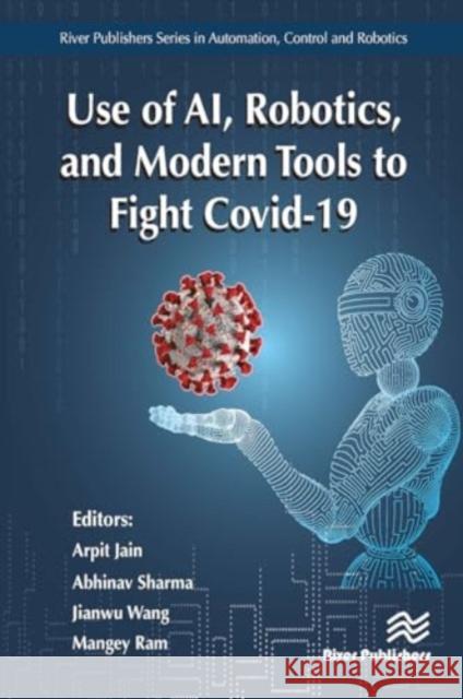 Use of Ai, Robotics and Modelling Tools to Fight Covid-19 Arpit Jain Abhinav Sharma Jianwu Wang 9788770043151 River Publishers - książka