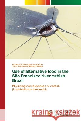 Use of alternative food in the São Francisco river catfish, Brazil Miranda de Souza1, Anderson 9786202191333 Novas Edicioes Academicas - książka