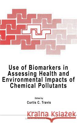 Use of Biomarkers in Assessing Health and Environmental Impacts of Chemical Pollutants Curtis C. Travis Curtis C. Travis C. C. Travis 9780306445392 Springer - książka