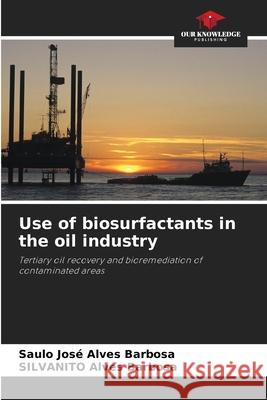 Use of biosurfactants in the oil industry Alves Barbosa, Saulo José, Alves Barbosa, Silvanito 9786208811815 Our Knowledge Publishing - książka