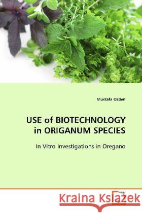 USE of BIOTECHNOLOGY in ORIGANUM SPECIES : In Vitro Investigations in Oregano Ozden, Mustafa 9783639119183 VDM Verlag Dr. Müller - książka