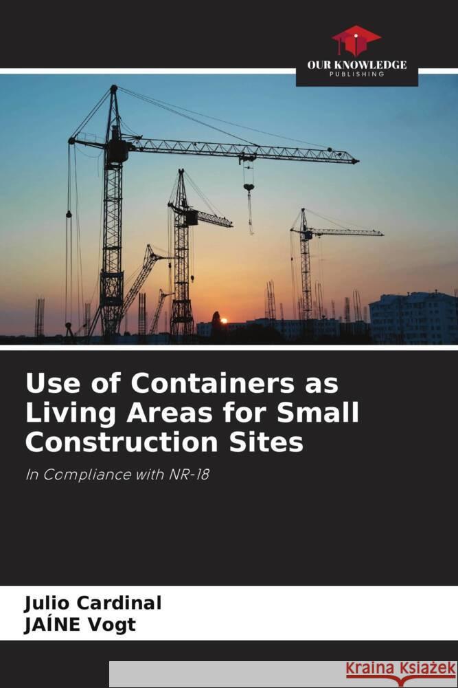 Use of Containers as Living Areas for Small Construction Sites Julio Cardinal Ja?ne Vogt 9786207235919 Our Knowledge Publishing - książka
