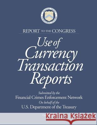 Use of Currency Transaction Reports Financial Crimes Enforcement Network 9781505290202 Createspace - książka