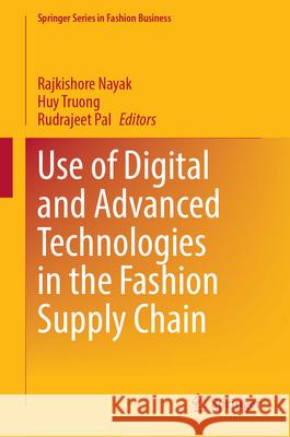 Use of Digital and Advanced Technologies in the Fashion Supply Chain Rajkishore Nayak Huy Truong Rudrajeet Pal 9789819775279 Springer - książka