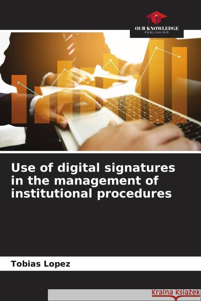Use of digital signatures in the management of institutional procedures López, Tobias 9786206876670 Our Knowledge Publishing - książka