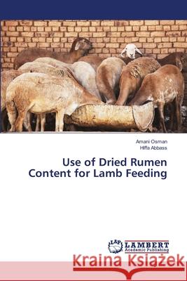 Use of Dried Rumen Content for Lamb Feeding Osman, Amani; Abbass, Hiffa 9786135822328 LAP Lambert Academic Publishing - książka