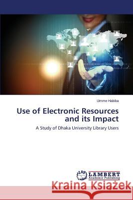 Use of Electronic Resources and Its Impact Habiba Umme 9783659516245 LAP Lambert Academic Publishing - książka