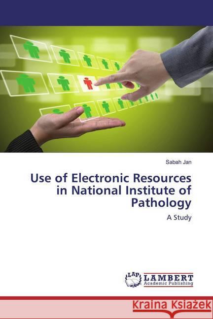 Use of Electronic Resources in National Institute of Pathology : A Study Jan, Sabah 9786139975266 LAP Lambert Academic Publishing - książka