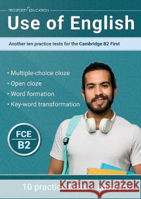 Use of English: Another ten practice tests for the Cambridge B2 First Prosperity Education   9781915654052 Prosperity Education - książka