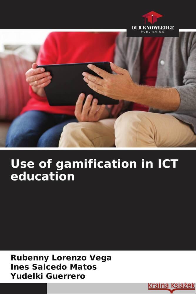 Use of gamification in ICT education Lorenzo Vega, Rubenny, Salcedo Matos, Ines, Guerrero, Yudelki 9786206971832 Our Knowledge Publishing - książka