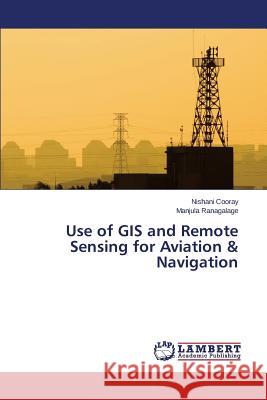 Use of GIS and Remote Sensing for Aviation & Navigation Cooray Nishani                           Ranagalage Manjula 9783659742071 LAP Lambert Academic Publishing - książka