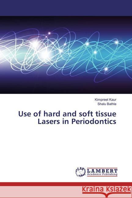 Use of hard and soft tissue Lasers in Periodontics Kaur, Kimpreet; Bathla, Shalu 9783659640841 LAP Lambert Academic Publishing - książka