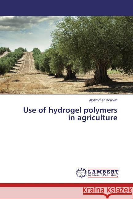 Use of hydrogel polymers in agriculture Ibrahim, Abdlrhman 9786139966554 LAP Lambert Academic Publishing - książka