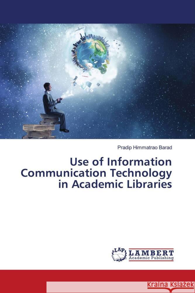 Use of Information Communication Technology in Academic Libraries Barad, Pradip Himmatrao 9786200081001 LAP Lambert Academic Publishing - książka