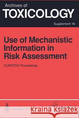 Use of Mechanistic Information in Risk Assessment: Proceedings of the 1993 Eurotox Congress Meeting Held in Uppsala, Sweden, June 30-July 3, 1993 Bolt, Hermann M. 9783642786426 Springer - książka