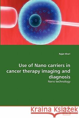 Use of Nano carriers in cancer therapy imaging and diagnosis Kheri, Rajat 9783639345988 VDM Verlag - książka