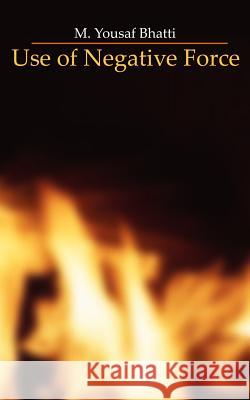 Use of Negative Force M. Yousaf Bhatti 9781844010509 New Generation Publishing - książka