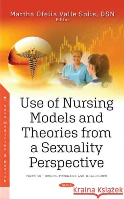 Use of Nursing Models and Theories from a Sexuality Perspective Martha Ofelia Valle Solis   9781536191806 Nova Science Publishers Inc - książka
