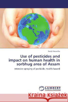 Use of pesticides and impact on human health in sorbhug area of Assam Hazarika, Ranjit 9783848403028 LAP Lambert Academic Publishing - książka