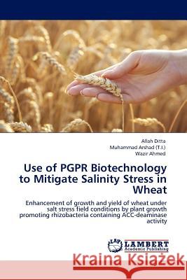Use of PGPR Biotechnology to Mitigate Salinity Stress in Wheat Ditta, Allah 9783844389302 LAP Lambert Academic Publishing AG & Co KG - książka