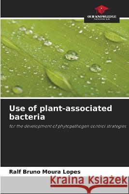 Use of plant-associated bacteria Ralf Bruno Moura Lopes 9786205643396 Our Knowledge Publishing - książka