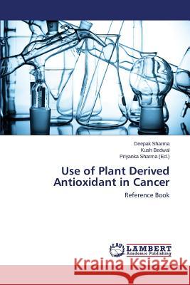 Use of Plant Derived Antioxidant in Cancer Sharma Deepak 9783659694011 LAP Lambert Academic Publishing - książka