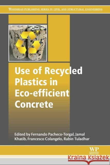 Use of Recycled Plastics in Eco-Efficient Concrete Fernando Pacheco-Torgal Jamal Khatib Francesco Colangelo 9780081026762 Woodhead Publishing - książka