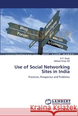 Use of Social Networking Sites in India K. P. Singh Malkeet Singh Gill 9783659221163 LAP Lambert Academic Publishing - książka