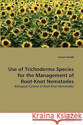 Use of Trichoderma Species for the Management of Root-Knot Nematodes Samah Shehab 9783639310979 VDM Verlag - książka