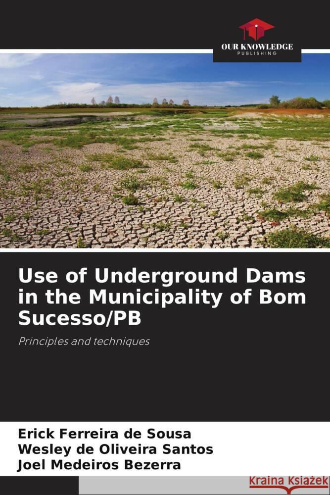 Use of Underground Dams in the Municipality of Bom Sucesso/PB Sousa, Erick Ferreira de, Santos, Wesley de Oliveira, Bezerra, Joel Medeiros 9786208387358 Our Knowledge Publishing - książka