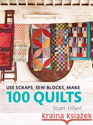 Use Scraps, Sew Blocks, Make 100 Quilts: 100 stash-busting scrap quilts Stuart Hillard 9781910904565  - książka