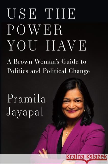 Use the Power You Have: A Brown Woman's Guide to Politics and Political Change  9781620971437 New Press - książka