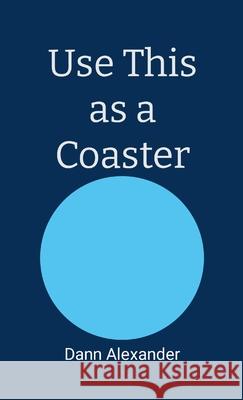 Use This as a Coaster Dann Alexander 9780988148635 Frogsong Productions - książka
