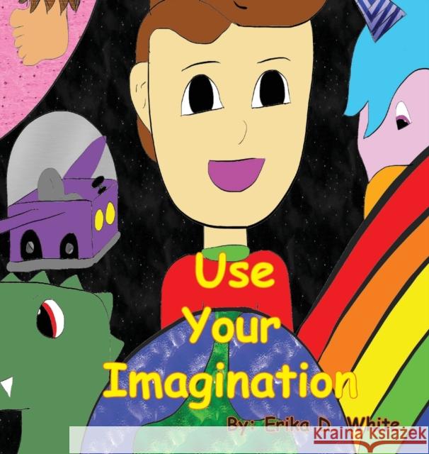 Use Your Imagination Erika D White, David M Ueno 9781087964324 IngramSpark - książka
