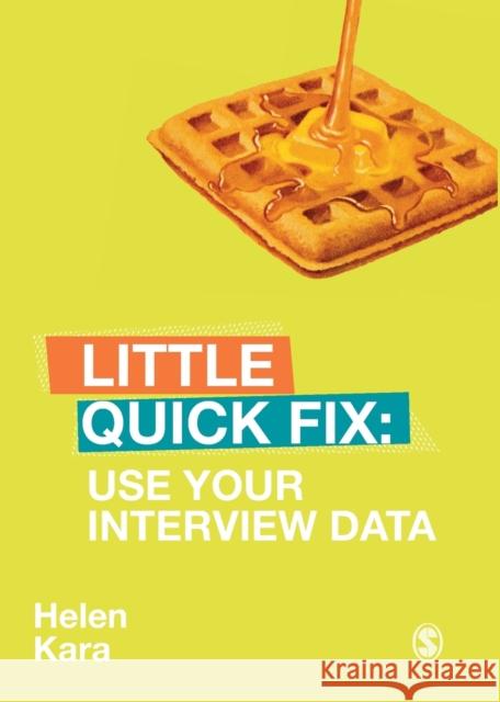 Use Your Interview Data: Little Quick Fix Helen Kara 9781526491107 SAGE Publications Ltd - książka