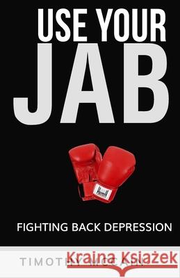 Use Your Jab: Fighting Back Depression Timothy McCain 9781736520000 R. R. Bowker - książka