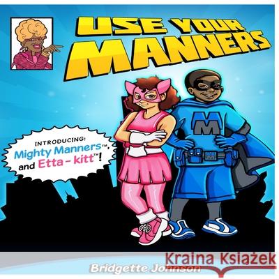 Use Your Manners Mrs Bridgette a. Johnson 9780692934067 Creativelyin-Ventedllc - książka