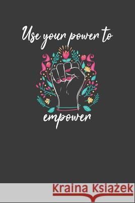 Use Your Power to Empower: Motivational and Inspirational Equality Gift Frozen Cactus Designs 9781082104619 Independently Published - książka