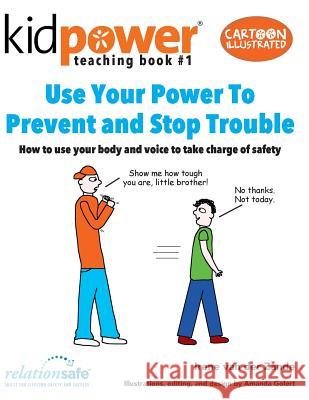 Use Your Power to Prevent & Stop Trouble: How to Use Your Body and Voice to Take Charge of Safety Irene Va Amanda Golert Kidpower Teenpower Fullpo International 9781506175164 Createspace Independent Publishing Platform - książka