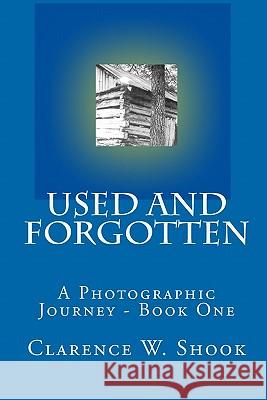 Used and Forgotten: Book One Clarence W. Shook Tonya Holmes Shook 9781442168718 Createspace - książka