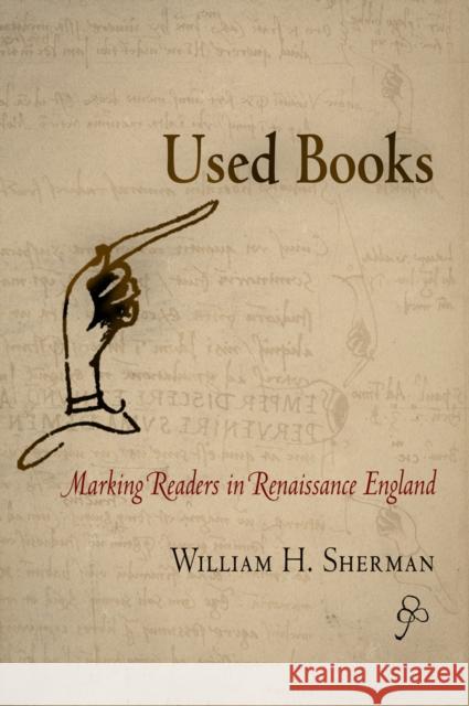 Used Books: Marking Readers in Renaissance England Sherman, William H. 9780812220841 UNIVERSITY OF PENNSYLVANIA PRESS - książka