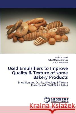 Used Emulsifiers to Improve Quality & Texture of some Bakery Products Youssef Walid 9783659743993 LAP Lambert Academic Publishing - książka