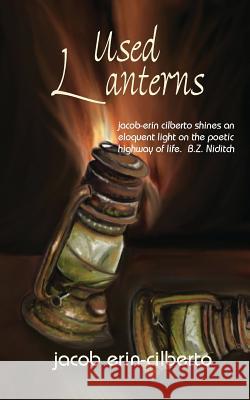 Used Lanterns: poetry by jacob erin-cilberto Jacob Erin-Cilberto 9781545450567 Createspace Independent Publishing Platform - książka