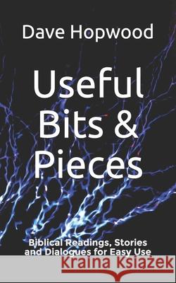 Useful Bits & Pieces: Biblical Readings, Stories and Dialogues for Easy Use Dave Hopwood 9781523280032 Createspace Independent Publishing Platform - książka