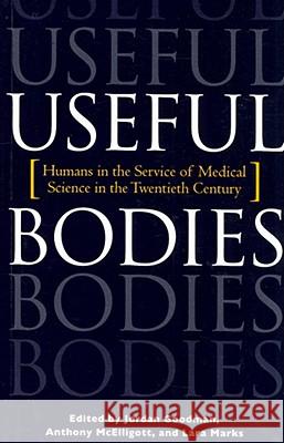 Useful Bodies: Humans in the Service of Medical Science in the Twentieth Century Goodman, Jordan 9780801889684 Not Avail - książka